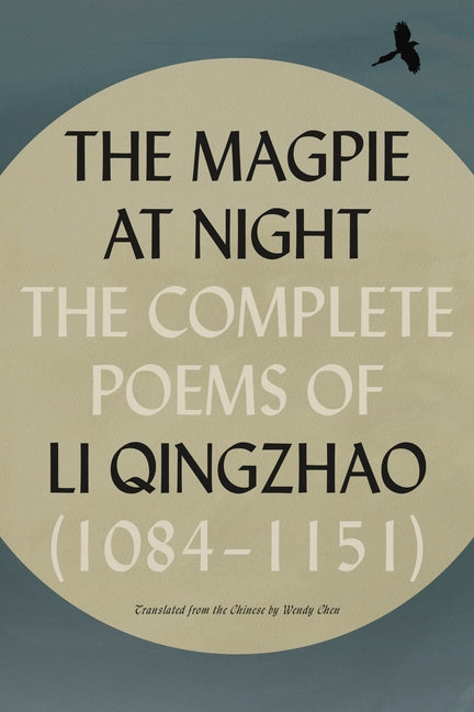 Magpie at Night: The Complete Poems of Li Qingzhao (1084-1151) - Ingram