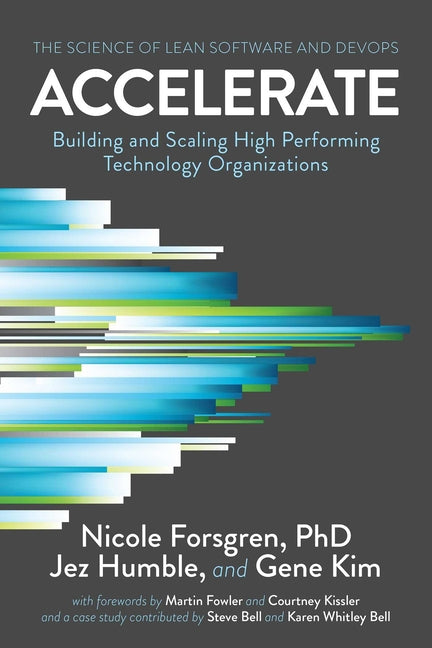 Accelerate: The Science of Lean Software and DevOps: Building and Scaling High Performing Technology Organizations - Ingram