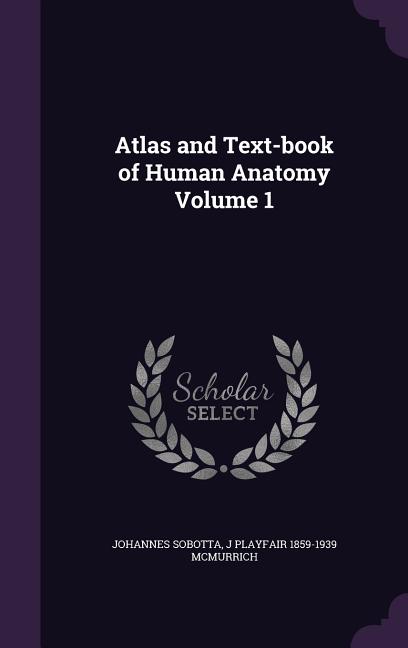 Atlas and Text-book of Human Anatomy Volume 1 - Ingram