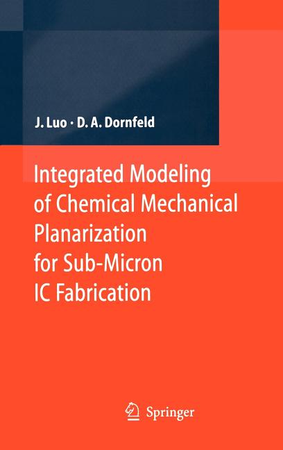 Integrated Modeling of Chemical Mechanical Planarization for Sub-Micron IC Fabrication: From Particle Scale to Feature, Die and Wafer Scales (2004) - Ingram