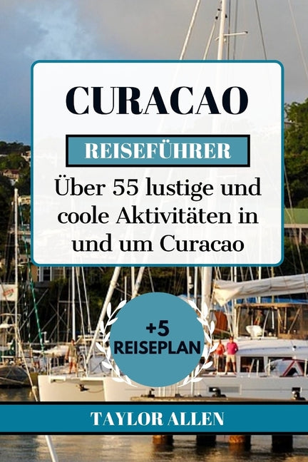 Curacao Reiseführer 2024: Über 55 lustige und coole Aktivitäten in und um Curacao - Ingram