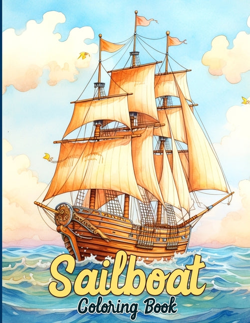 Sailboat Coloring Book: Boats Coloring Book Featuring Cruise, Sailboats & Yachts Galore Illustrations For Teens and Adults - Ingram