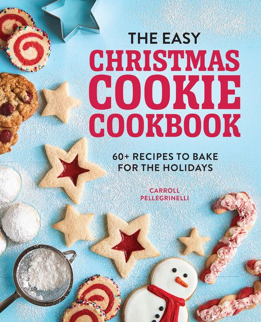 Easy Christmas Cookie Cookbook: 60+ Recipes to Bake for the Holidays - Ingram