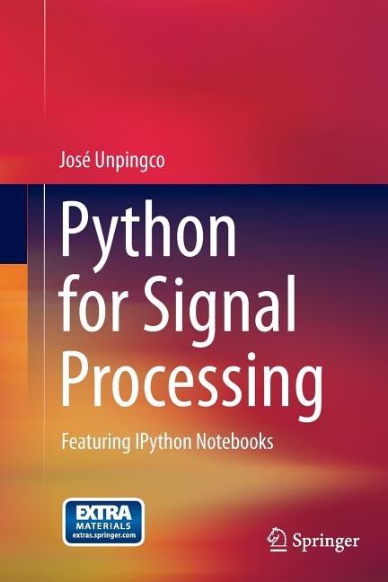 Python for Signal Processing: Featuring Ipython Notebooks (Softcover Reprint of the Original 1st 2014) - Ingram