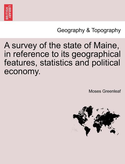 Survey of the State of Maine, in Reference to Its Geographical Features, Statistics and Political Economy. - Ingram