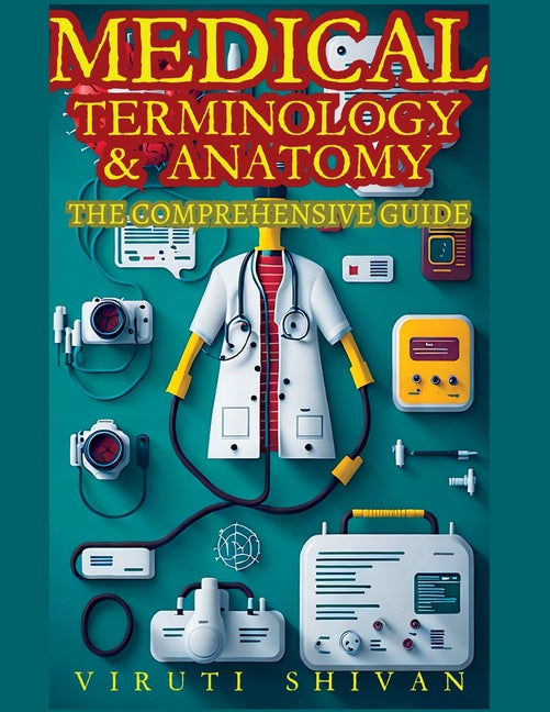 Medical Terminology and Anatomy - The Comprehensive Guide - Ingram