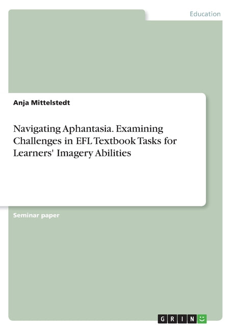 Navigating Aphantasia. Examining Challenges in EFL Textbook Tasks for Learners' Imagery Abilities - Ingram