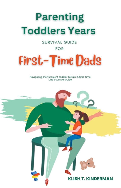 Parenting Toddlers Years Survival Guide for First-Time Dads - Ingram