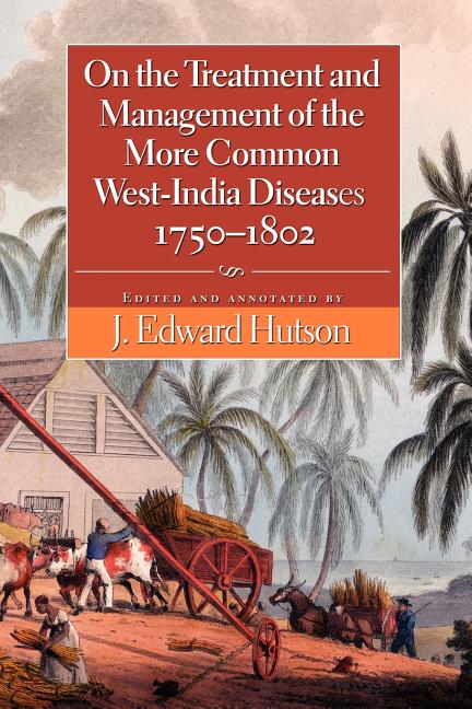 On the Treatment and Management of the More Common West-India Diseases, 1750-1802 - Ingram