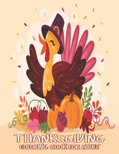 Thanksgiving Coloring Books for Adults: A Super Thank You Gift for Happy Thanksgiving day Thanksgiving Holiday Coloring Pages Featuring Turkeys, Fall - Ingram