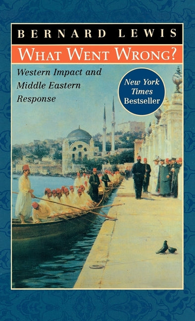 What Went Wrong?: Western Impact and Middle Eastern Response - Ingram