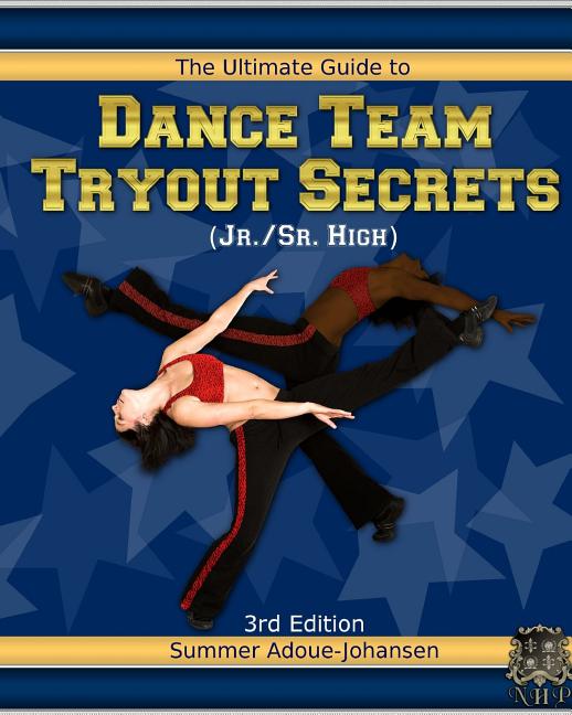 Ultimate Guide to Dance Team Tryout Secrets (Jr./Sr. High), 3rd Edition: With Exercises, a Stretching Guide for Great Flexibility, Makeup Tips, and Mo - Ingram