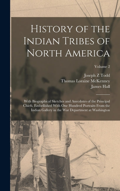 History of the Indian Tribes of North America: With Biographical Sketches and Anecdotes of the Principal Chiefs. Embellished With one Hundred Portrait - Ingram
