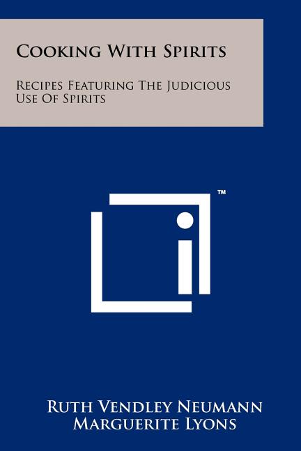 Cooking with Spirits: Recipes Featuring the Judicious Use of Spirits - Ingram