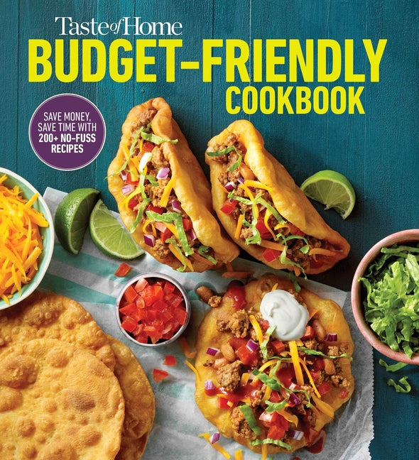 Taste of Home Budget-Friendly Cookbook: 220+ Recipes That Cut Costs, Beat the Clock and Always Get Thumbs-Up Approval - Ingram