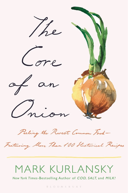 Core of an Onion: Peeling the Rarest Common Food--Featuring More Than 100 Historical Recipes - Ingram