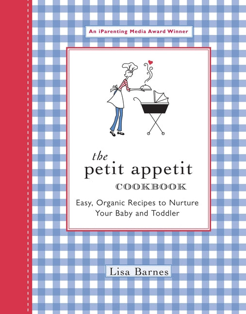 Petit Appetit Cookbook: Easy, Organic Recipes to Nurture Your Baby and Toddler - Ingram