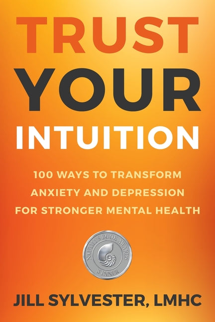 Trust Your Intuition: 100 Ways to Transform Anxiety and Depression for Stronger Mental Health - Ingram