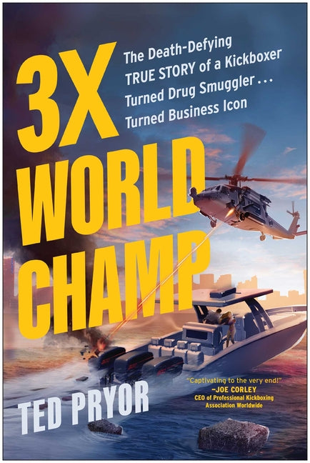 3x World Champ: The Death-Defying True Story of a Kickboxer Turned Drug Smuggler . . . Turned Business Icon - Ingram
