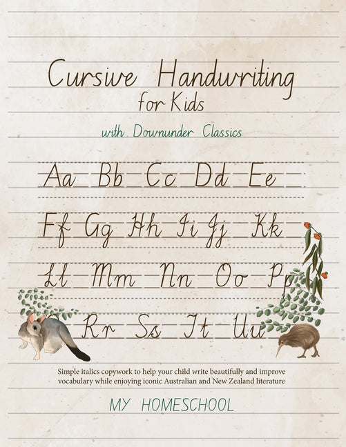Cursive Handwriting for Kids with Downunder Classics: Simple italics copywork to help your child write beautifully and improve vocabulary while enjoyi - Ingram