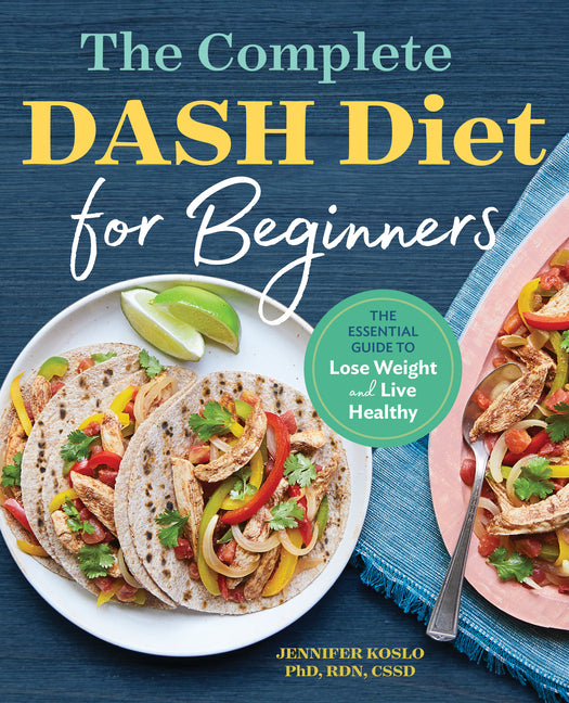 Complete Dash Diet for Beginners: The Essential Guide to Lose Weight and Live Healthy - Ingram