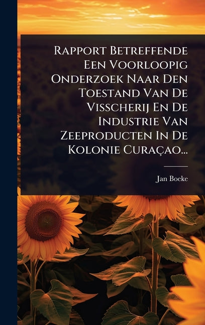 Rapport Betreffende Een Voorloopig Onderzoek Naar Den Toestand Van De Visscherij En De Industrie Van Zeeproducten In De Kolonie Curaçao... - Ingram