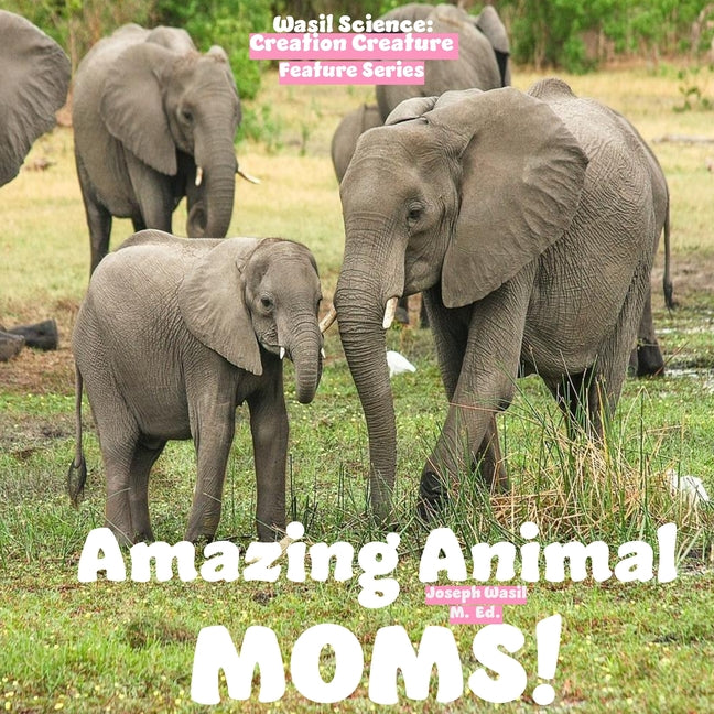 Wasil Science: Creation Creature Features- Amazing Animals Moms! - Ingram