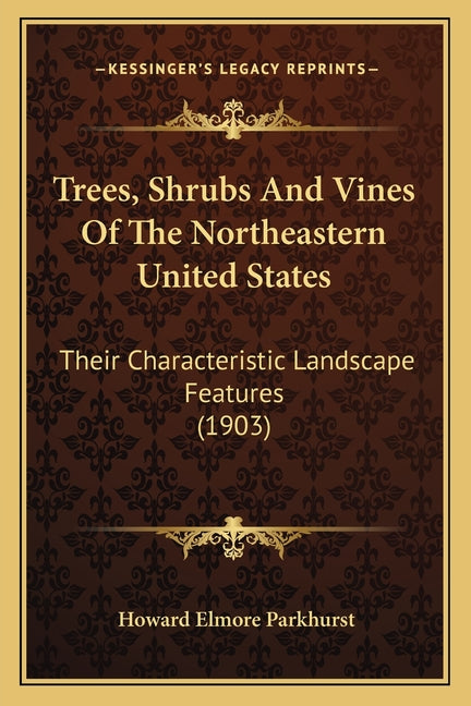 Trees, Shrubs and Vines of the Northeastern United States: Their Characteristic Landscape Features (1903) - Ingram