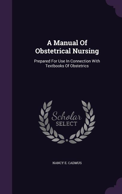 Manual Of Obstetrical Nursing: Prepared For Use In Connection With Textbooks Of Obstetrics - Ingram