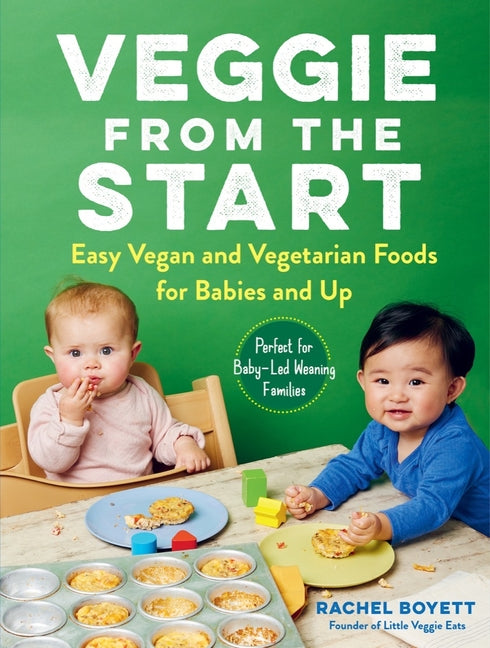 Veggie from the Start: Easy Vegan and Vegetarian Foods for Babies and Up - Perfect for Baby-Led Weaning Families - Ingram