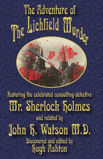 Adventure of the Lichfield Murder: Featuring the celebrated consulting detective Mr. Sherlock Holmes and related by John H. Watson M.D. (First J-Views - Ingram