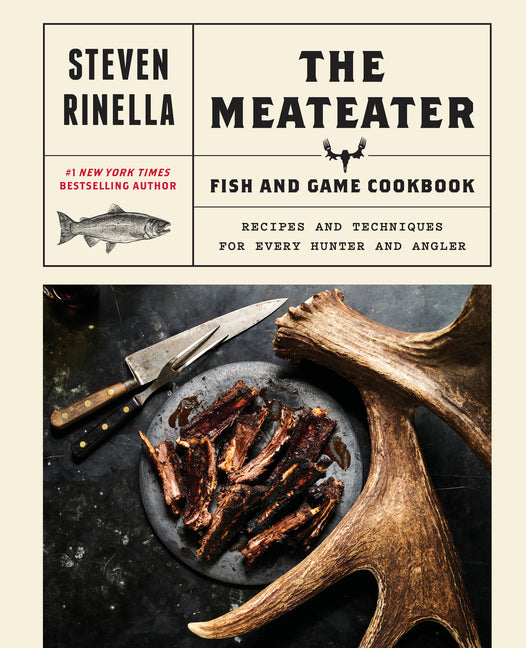 Meateater Fish and Game Cookbook: Recipes and Techniques for Every Hunter and Angler - Ingram