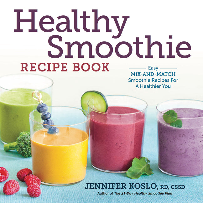 Healthy Smoothie Recipe Book: Easy Mix-And-Match Smoothie Recipes for a Healthier You - Ingram