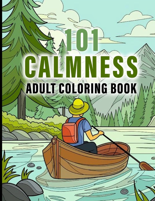 101 CALMNESS Adult Coloring Book: This Book help to Calm your Mind and Stress Relief, Featuring Designs of Animals, Patterns, Beach, House, Birds, Flo - Ingram