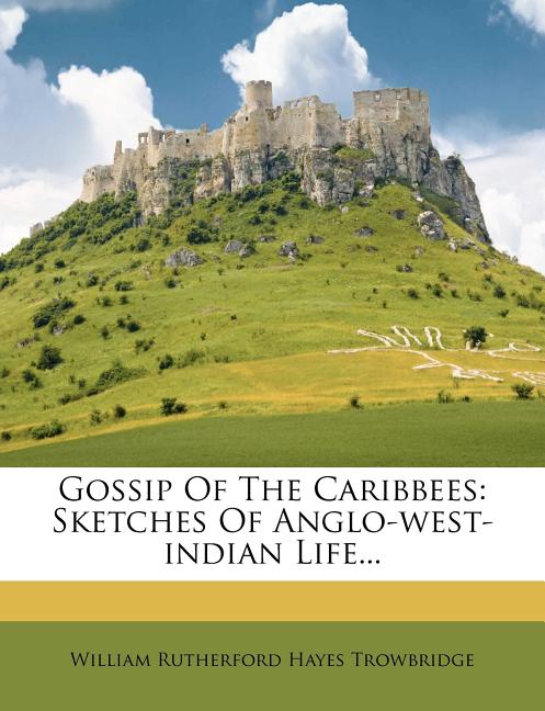 Gossip of the Caribbees: Sketches of Anglo-West-Indian Life... - Ingram