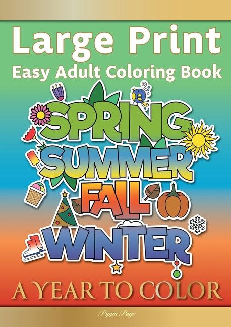 Large Print Easy Adult Coloring Book A YEAR TO COLOR: A Motivational Coloring Book Of Seasons, Celebrations & Holidays For Seniors, Beginners & Anyone - Ingram