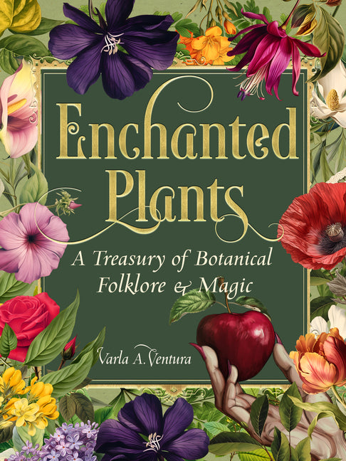 Enchanted Plants: A Treasury of Botanical Folklore and Magic - Ingram