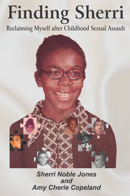 Finding Sherri: Reclaiming Myself after Childhood Sexual Assault - Ingram