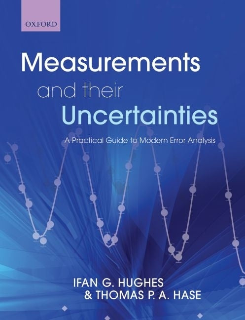 Measurements and Their Uncertainties: A Practical Guide to Modern Error Analysis - Ingram
