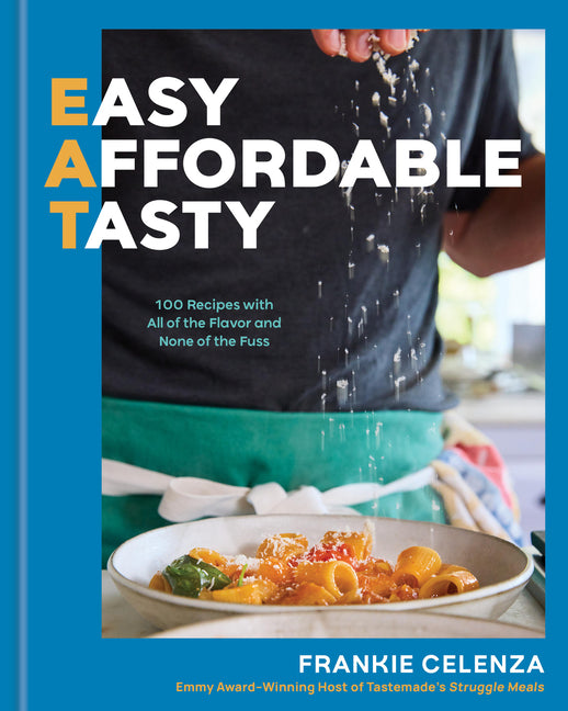 Eat: Easy, Affordable, Tasty: 100 Recipes with All of the Flavor and None of the Fuss - A Cookbook - Ingram