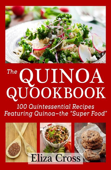 Quinoa Quookbook: 100 Quintessential Recipes Featuring Quinoa - The "Super Food" - Ingram