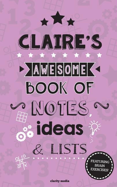 Claire's Awesome Book Of Notes, Lists & Ideas: Featuring brain exercises! - Ingram