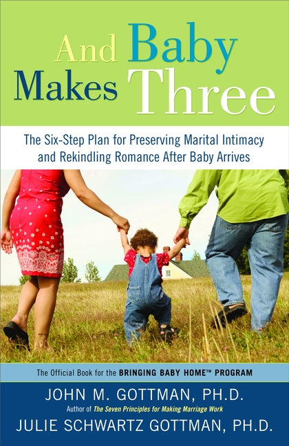 And Baby Makes Three: The Six-Step Plan for Preserving Marital Intimacy and Rekindling Romance After Baby Arrives - Ingram