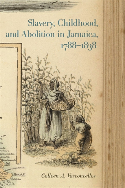 Slavery, Childhood, and Abolition in Jamaica, 1788-1838 - Ingram