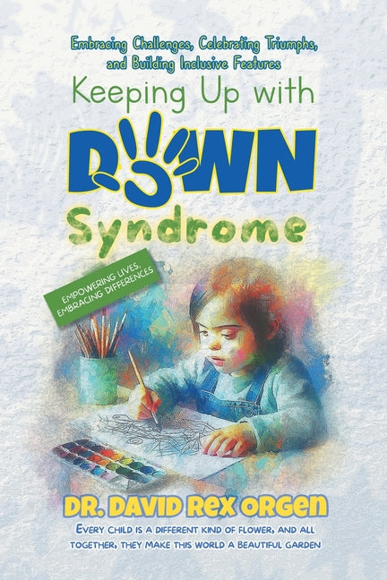 Keeping Up with Down Syndrome: Embracing Challenges, Celebrating Triumphs, and Building Inclusive Features - Ingram