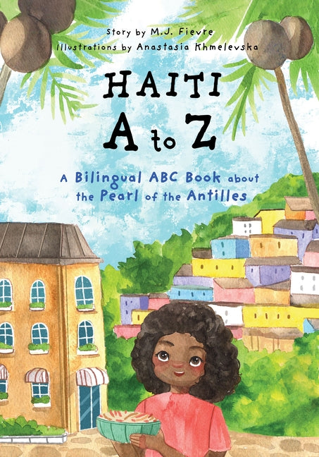Haiti A to Z: A Bilingual ABC Book about the Pearl of the Antilles (Reading Age Baby - 4 Years) - Ingram