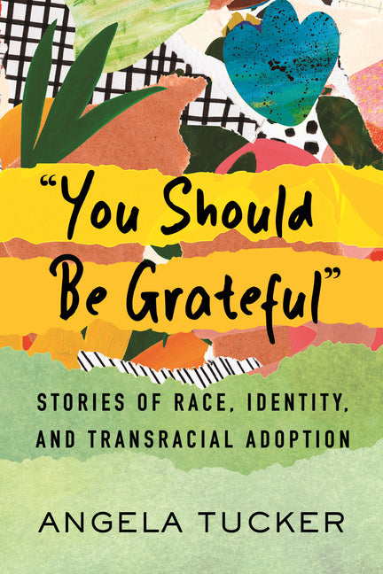 You Should Be Grateful: Stories of Race, Identity, and Transracial Adoption - Ingram