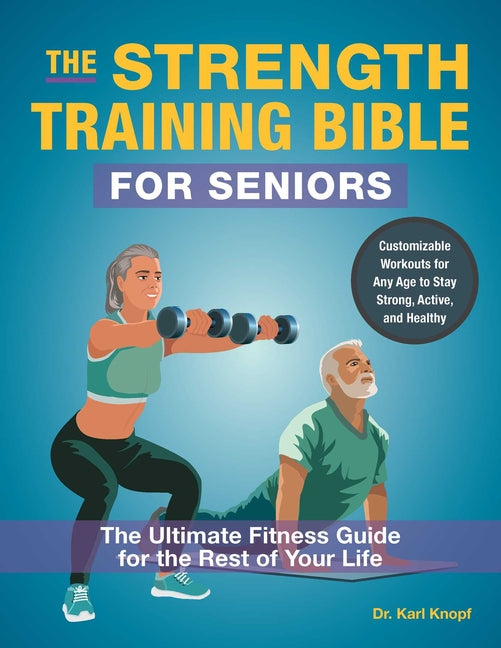 Strength Training Bible for Seniors: The Ultimate Fitness Guide for the Rest of Your Life - Ingram