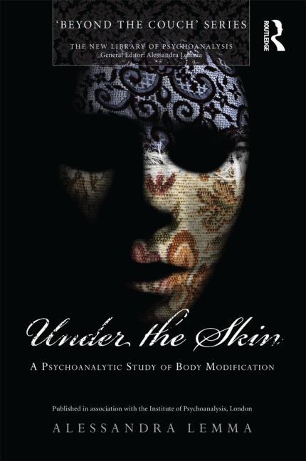 Under the Skin: A Psychoanalytic Study of Body Modification - Ingram