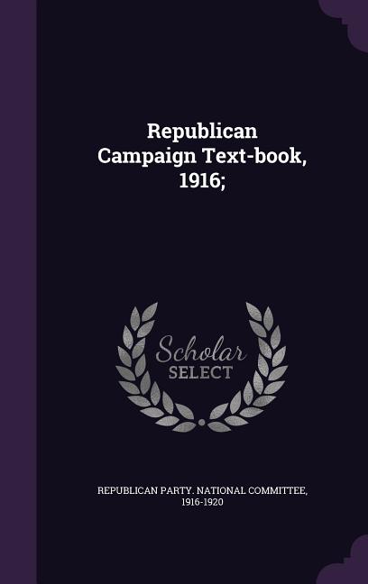Republican Campaign Text-book, 1916; - Ingram